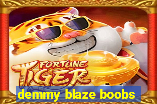 demmy blaze boobs